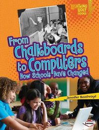 Cover image for From Chalkboards to Computers: How Schools Have Changed