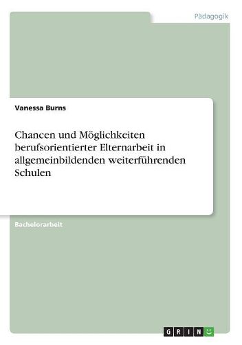 Cover image for Chancen und Moeglichkeiten berufsorientierter Elternarbeit in allgemeinbildenden weiterfuehrenden Schulen