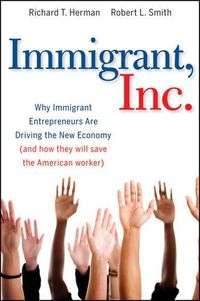 Cover image for Immigrant, Inc.: Why Immigrant Entrepreneurs are Driving the New Economy (and How They Will Save the American Worker)