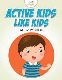 Cover image for Active Kids Like Kids Activity Book