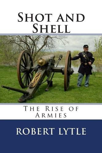 Shot and Shell: The Rise of Armies