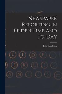 Cover image for Newspaper Reporting in Olden Time and To-day