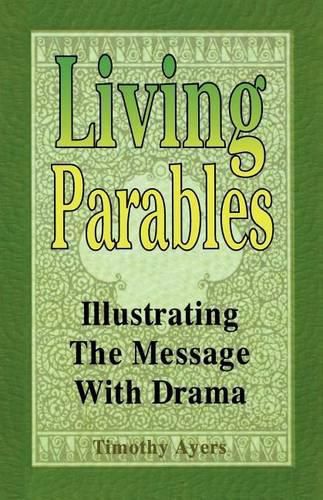 Living Parables: Illustrating the Message with Drama