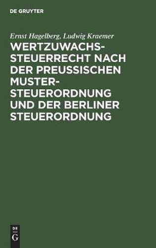 Wertzuwachssteuerrecht Nach Der Preussischen Mustersteuerordnung Und Der Berliner Steuerordnung: Kommentar