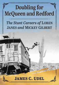 Cover image for Doubling for McQueen and Redford: The Stunt Careers of Loren Janes and Mickey Gilbert