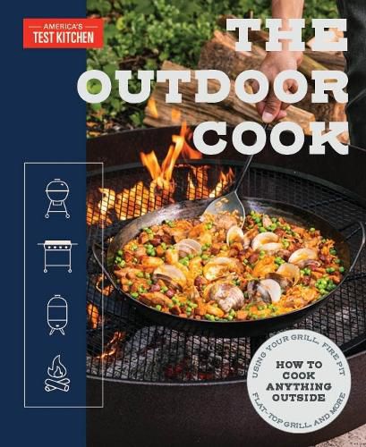 The Outdoor Cook: How to Cook Anything Outside Using Your Grill, Fire Pit, Flat-Top Griddle, and M ore