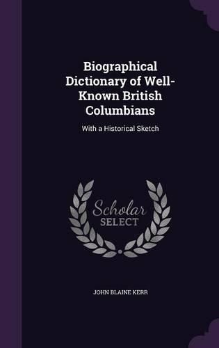 Cover image for Biographical Dictionary of Well-Known British Columbians: With a Historical Sketch