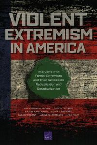 Cover image for Violent Extremism in America: Interviews with Former Extremists and Their Families on Radicalization and Deradicalization