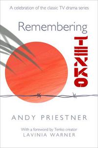 Cover image for Remembering Tenko: A Celebration of the Classic TV Drama Series