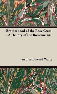 Cover image for Brotherhood of the Rosy Cross - A History of the Rosicrucians