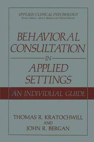 Cover image for Behavioral Consultation in Applied Settings: An Individual Guide