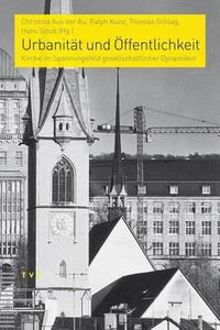 Cover image for Urbanitat Und Offentlichkeit: Kirche Im Spannungsfeld Gesellschaftlicher Dynamiken