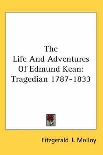 Cover image for The Life and Adventures of Edmund Kean: Tragedian 1787-1833
