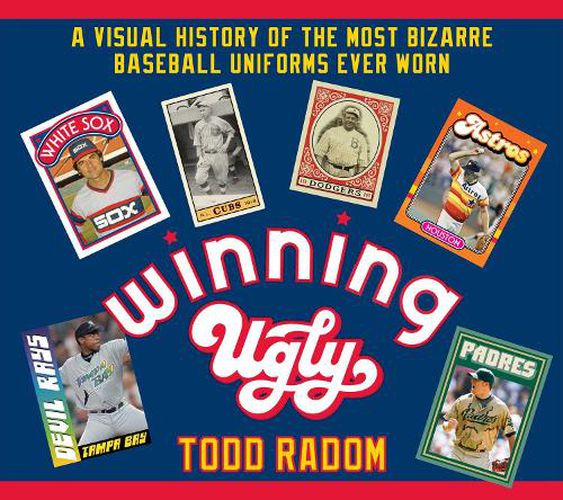 Cover image for Winning Ugly: A Visual History of the Most Bizarre Baseball Uniforms Ever Worn