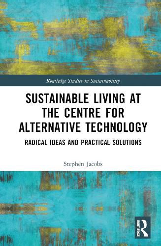 Cover image for Sustainable Living at the Centre for Alternative Technology: Radical Ideas and Practical Solutions