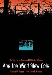 Cover image for And the Wind Blew Cold: The Story of an American POW in North Korea