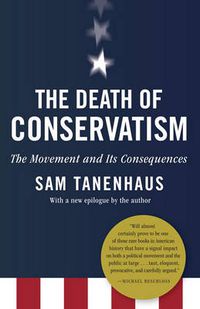 Cover image for The Death of Conservatism: A Movement and Its Consequences