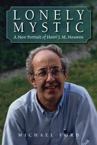 Cover image for Lonely Mystic: A New Portrait of Henri J. M. Nouwen
