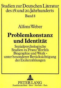 Cover image for Problemkonstanz Und Identitaet: Sozialpsychologische Studien Zu Franz Werfels Biographie Und Werk. Unter Besonderer Beruecksichtigung Der Exilerzaehlungen