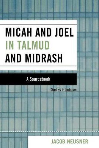 Micah and Joel in Talmud and Midrash: A Source Book