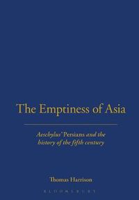 Cover image for The Emptiness of Asia: Aeschylus'  Persians  and the History of the Fifth Century