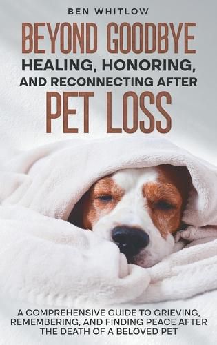 Cover image for Beyond Goodbye - Healing, Honoring, and Reconnecting After Pet Loss