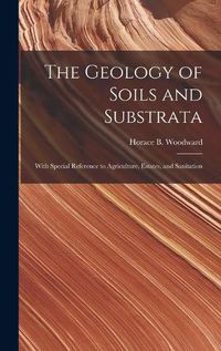 Cover image for The Geology of Soils and Substrata: With Special Reference to Agriculture, Estates, and Sanitation