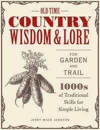 Cover image for Old-Time Country Wisdom and Lore for Garden and Trail: 1,000s of Traditional Skills for Simple Living