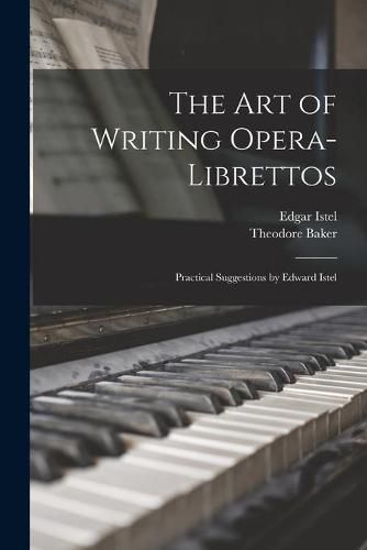 The Art of Writing Opera-librettos: Practical Suggestions by Edward Istel