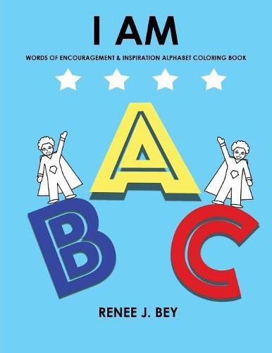 Cover image for I Am: Words of Encouragement & Inspiration Alphabet Coloring Book: Children Coloring & Activity Book for Ages 3-7