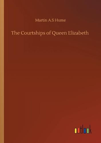 Cover image for The Courtships of Queen Elizabeth