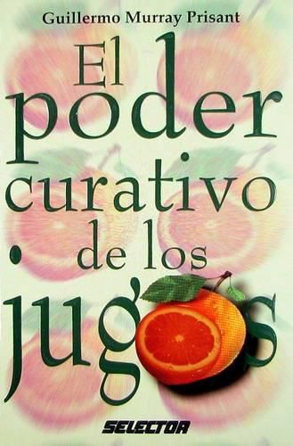 Cover image for El Poder Curativo de Los Jugos