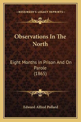 Cover image for Observations in the North: Eight Months in Prison and on Parole (1865)