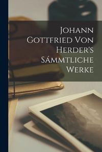 Cover image for Johann Gottfried von Herder's Sammtliche Werke