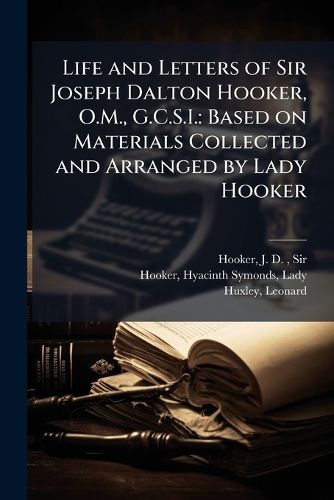 Cover image for Life and Letters of Sir Joseph Dalton Hooker, O.M., G.C.S.I.