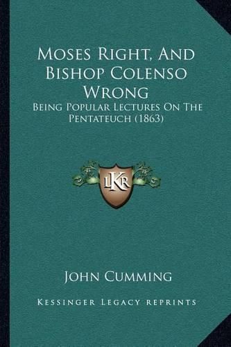 Moses Right, and Bishop Colenso Wrong: Being Popular Lectures on the Pentateuch (1863)