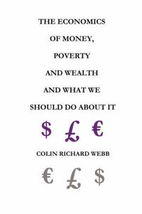 Cover image for The Economics of Money, Poverty and Wealth and What We Should Do About It - First Ideas Edition