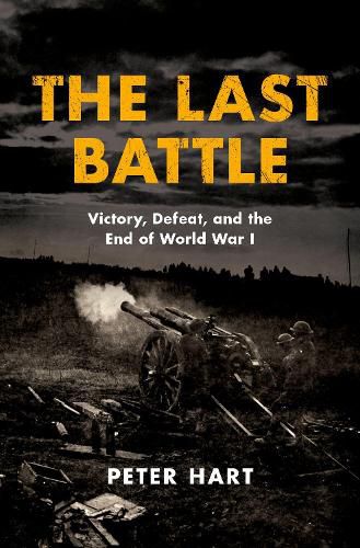 The Last Battle: Victory, Defeat, and the End of World War I