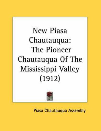 Cover image for New Piasa Chautauqua: The Pioneer Chautauqua of the Mississippi Valley (1912)