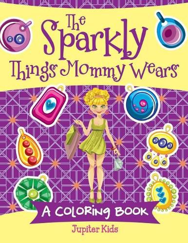 Cover image for The Sparkly Things Mommy Wears (A Coloring Book)