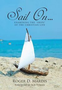 Cover image for Sail On...: Examining the Ships of the Christian Life