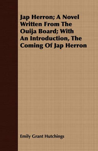 Cover image for Jap Herron; A Novel Written from the Ouija Board; With an Introduction, the Coming of Jap Herron