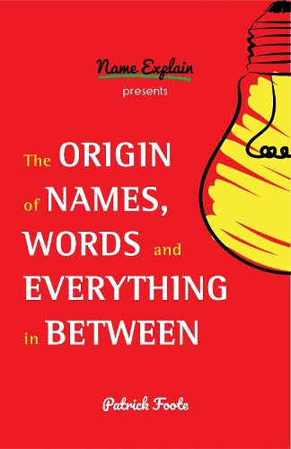 Cover image for The Origin of Names, Words and Everything in Between