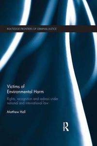 Cover image for Victims of Environmental Harm: Rights, Recognition and Redress Under National and International Law