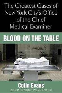 Cover image for Blood On the Table: The Greatest Cases of New York City's Office of the Chief Medical Examiner