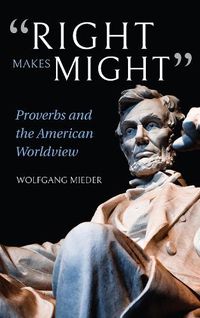 Cover image for Right Makes Might: Proverbs and the American Worldview