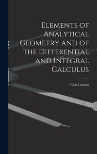 Cover image for Elements of Analytical Geometry and of the Differential and Integral Calculus