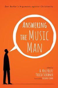 Cover image for Answering the Music Man: Dan Barker's Arguments Against Christianity