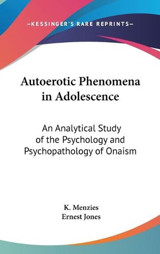 Autoerotic Phenomena in Adolescence: An Analytical Study of the Psychology and Psychopathology of Onaism