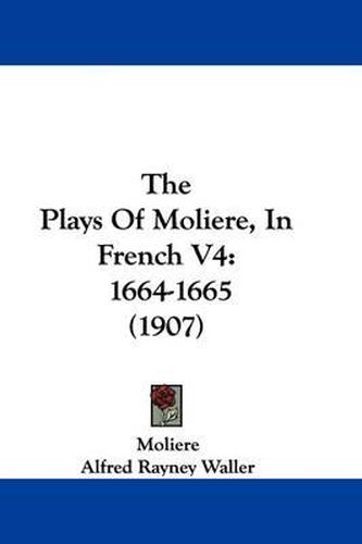 Cover image for The Plays of Moliere, in French V4: 1664-1665 (1907)
